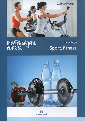 Zelina György: Mesterségem címere - Sport, fitnesz antikvár