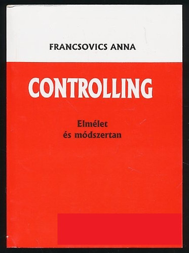 Francsovics Anna: Controlling-Elmélet és módszertan antikvár