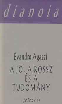 Evandro Agazzi: A jó, a rossz és a tudomány antikvár