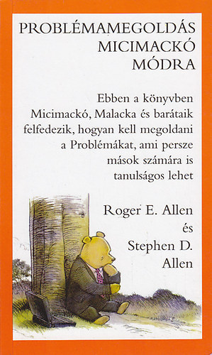 Roger E. Allen, Stephen D. Allen, Pavlov Anna (szerk.), Kulcsár Szabolcs (ford.): Problémamegoldás micimackó módra antikvár