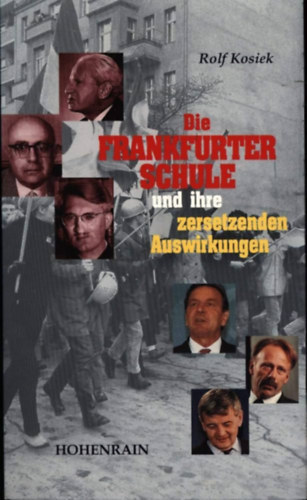 Rolf Kosiek: Die Frankfurter Schule und ihre zersetzenden Auswirkungen (A frankfurti iskola és annak romboló hatásai német nyelven) antikvár