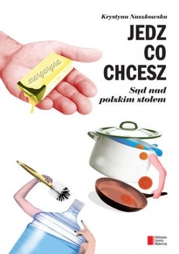 Krystyna Naszkiwska: Jedz co chcesz. Sąd nad polskim stołem (Egyél, amit akarsz. Ítélet a lengyel asztalon)(Biblioteka Gazety Wyborczej) antikvár