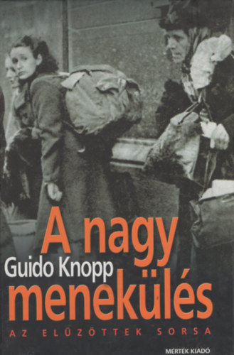 Guido Knopp: A nagy menekülés (az elűzöttek sorsa) antikvár
