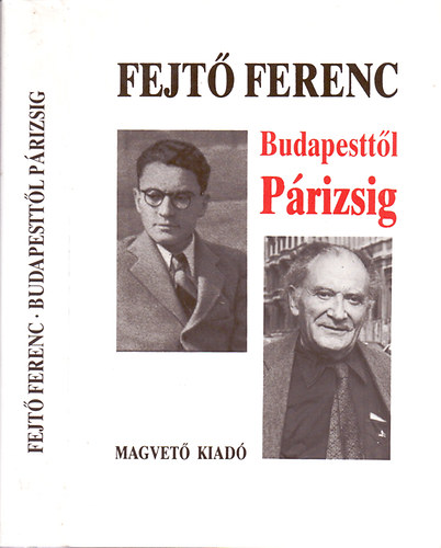 Fejtő Ferenc: Budapesttől Párizsig - Emlékeim antikvár