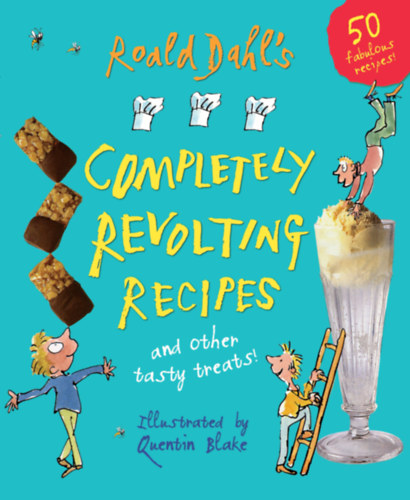 Roald Dahl, illustrated by Quentin Blake: Completely Revolting Recipes and Other Tasty Treats! antikvár