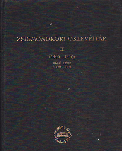 Mályusz Elemér: Zsigmondkori oklevéltár II. 1-2. rész (1400- 1406., 1407- 1410)  könyv