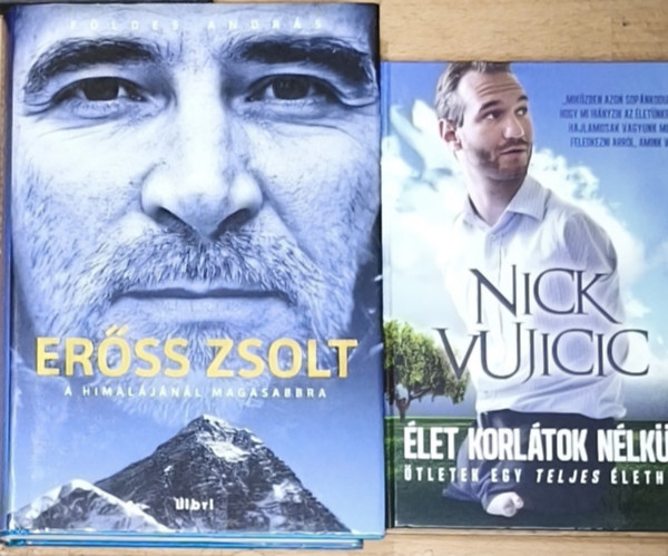 Földes András, Nick Vujicic: 2db sorsfordító, megható és motiváló könyv elképesztő életutakról - Erőss Zsolt-A Himalájánál magasabbra, Élet korlátok nélkül-Ötletek egy teljes élethez antikvár