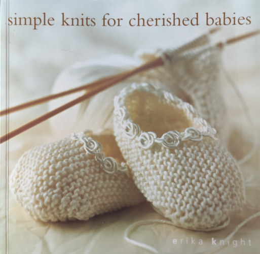 Erika Knight: Simple knits for cherished babies antikvár