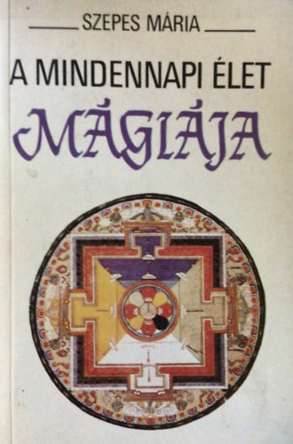 Szepes Mária: A mindennapi élet mágiája (Mágiák sorozat) antikvár