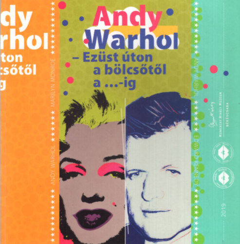 Gyarmati Gabriella: Andy Warhol - Ezüst úton a bölcsőtől a...-ig ( Munkácsy Mihály Múzeum Békéscsaba 2019 ) antikvár