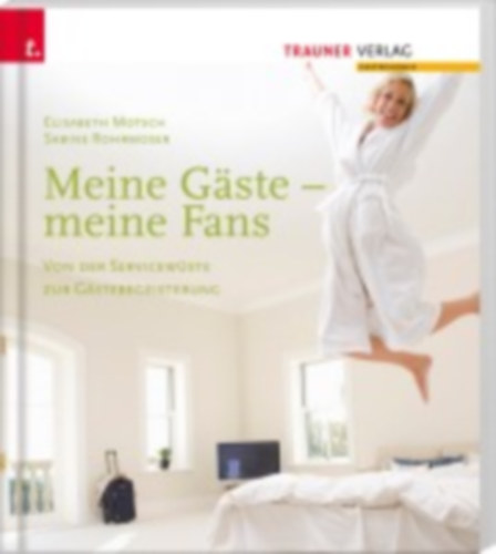 Motsch, Elisabeth - Rohrmoser, Sabine: Meine Gäste - meine Fans idegen