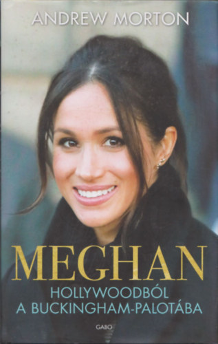 Andrew Morton: Meghan - Hollywoodból a Buckingham-palotába antikvár