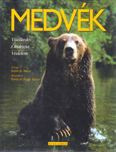 Erwin A. Bauer: Medvék - Viselkedés, Ökológia, Védelem antikvár
