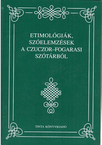 Etimológiák, szóelemzések a Czuczor-Fogarasi szótárból antikvár