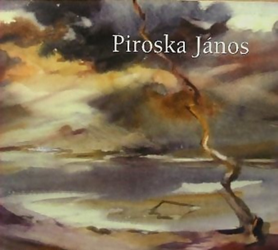 Rappai Zsuzsa: Piroska János - A Tiszatáj festője antikvár