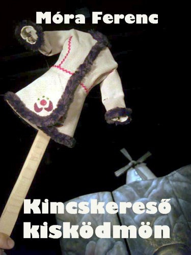 Móra Ferenc: Kincskereső kisködmön e-Könyv