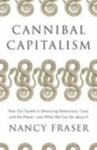 Fraser, Nancy: Cannibal Capitalism idegen