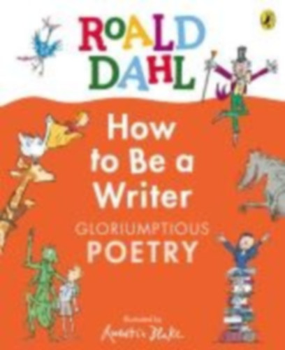 Dahl, Roald: How to Be a Writer: Gloriumptious Poetry idegen