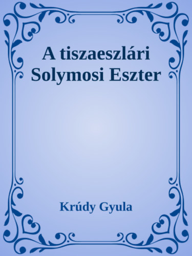 A tiszaeszlári Solymosi Eszter – Krúdy Gyula