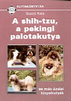 Szabó Kata: A Shih-Tzu, a pekingi palotakutya és más ázsiai törpekutyák antikvár
