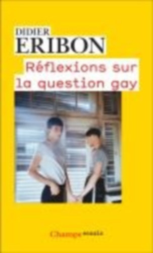 Eribon, Didier: Réflexions sur la question gay idegen