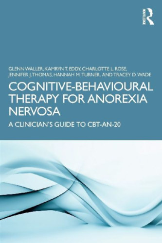 Thomas, Jennifer J - Rose, Charlotte L - Turner, Hannah M - Eddy, Kamryn T - Wade, Tracey D - Waller, Glenn: Cognitive-Behavioural Therapy for Anorexia Nervosa idegen