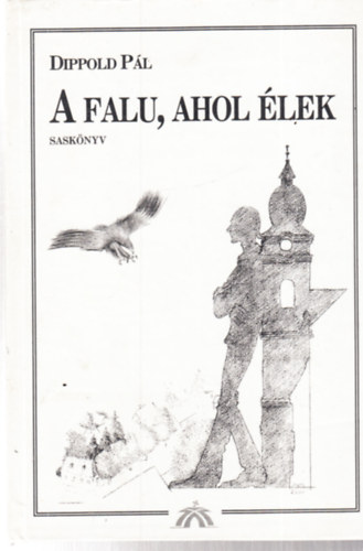 Dippold Pál: A falu, ahol élek - Saskönyv - dedikált - Dedikált antikvár