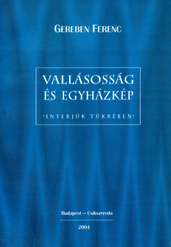 Gereben Ferenc; Kelemennétorma Erzsébet: Vallásosság és egyházkép - interjúk tükrében könyv