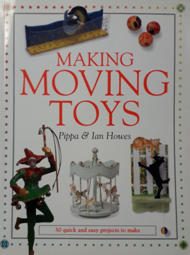 Pippa & Ian Howes: Making Moving Toys antikvár