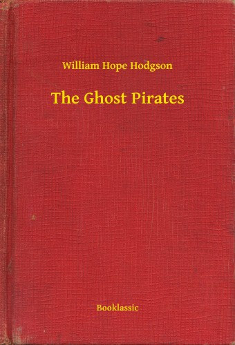 William Hope Hodgson: The Ghost Pirates e-Könyv