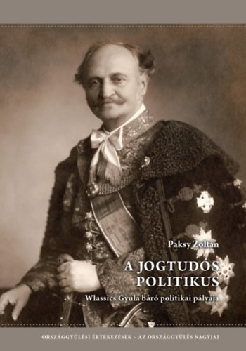 Paksy Zoltán: A jogtudós politikus - Wlassics Gyula báró politikai pályája könyv