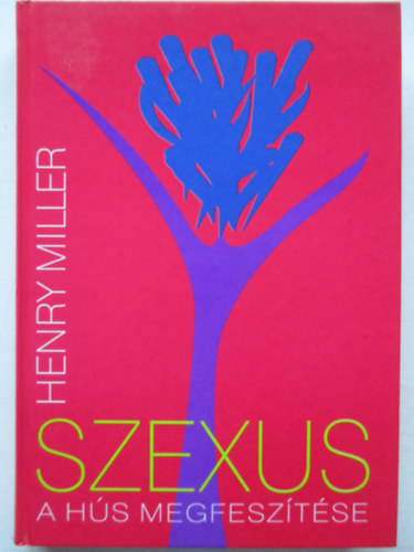Henry Miller: Szexus: A hús megfeszítése antikvár