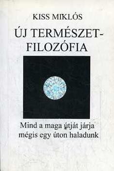 Kiss Miklós: Új természetfilozófia - Minden létező alapvető elmélete... antikvár