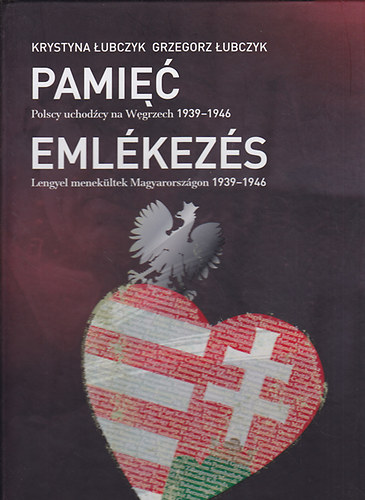 Krystyna Lubczyk; Grzegorz Lubczyk: Emlékezés I-II. Lengyel menekültek Magyarországon 1939-1946. (lengyel-magyar) könyv