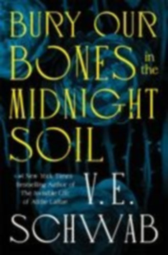 Schwab, V. E.: Bury Our Bones in the Midnight Soil idegen