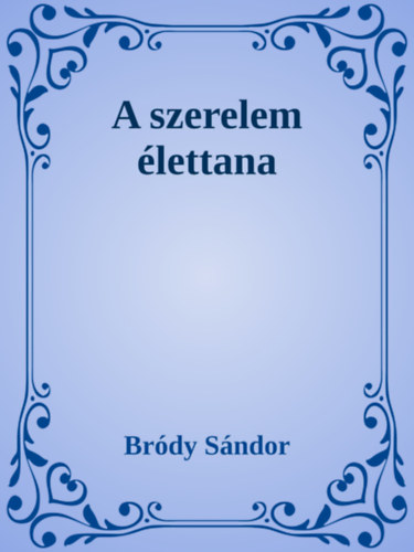 Bródy Sándor: A szerelem élettana e-Könyv