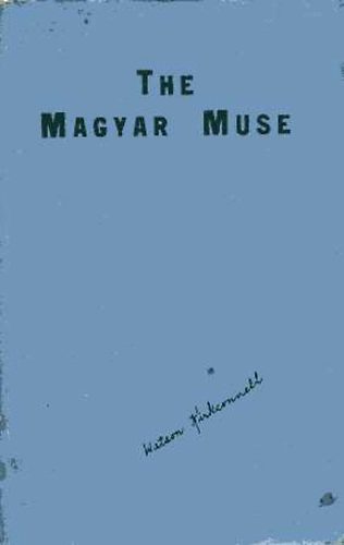 Watson Kirkconnell: The magyar muse (An anthology of Hungarian poetry 1400-1932) idegen
