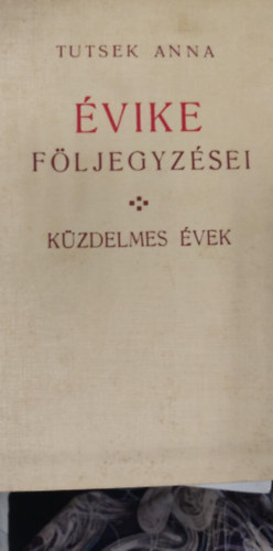 Tutsek Anna: Küzdelmes évek (Évike feljegyzései) antikvár