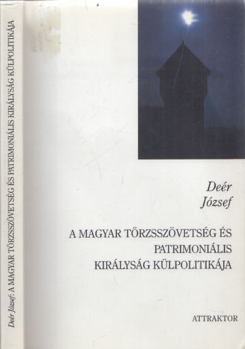 Deér József: A magyar törzsszövetség és patrimonális királyság külpolitikája antikvár