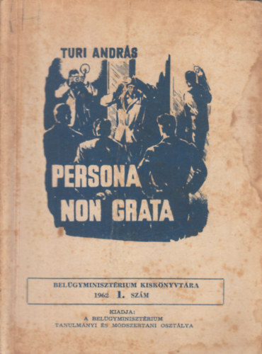 Turi András: Persona non grata (Belügyminisztérium Kiskönyvtára 1962/1. szám) antikvár