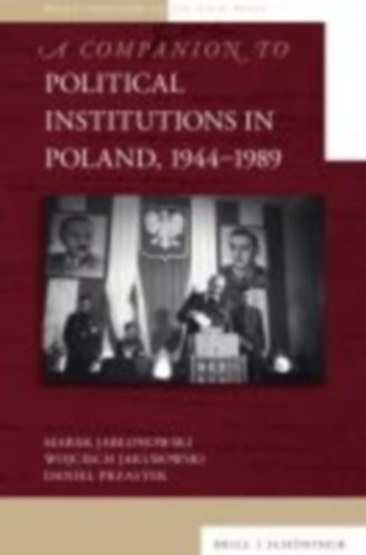 Jab¿onowski, Marek - Przastek, Daniel - Jakubowski, Wojciech: A Companion to Political Institutions in Poland, 1944-1989 idegen