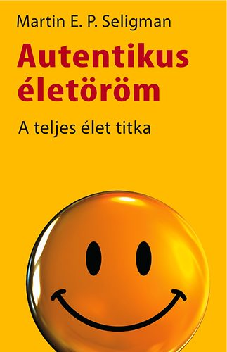 Martin Seligman: Autentikus életöröm - A teljes élet titka antikvár