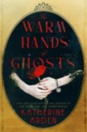 Arden, Katherine: The Warm Hands of Ghosts idegen