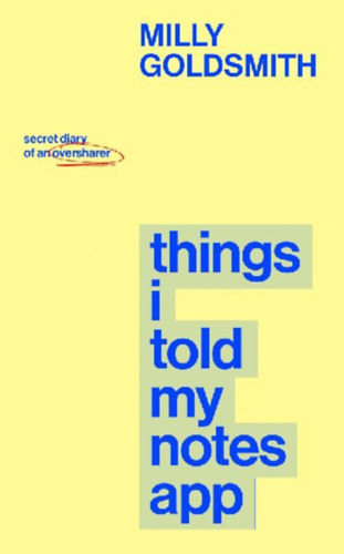 Goldsmith, Milly: Things I Told My Notes App idegen