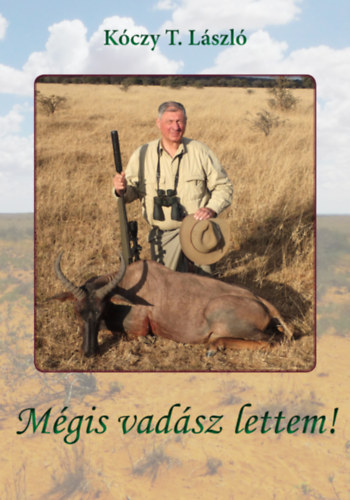 Kóczy T. László: Mégis vadász lettem! könyv