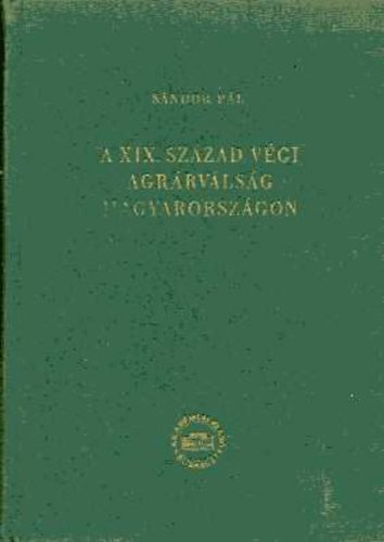 Sándor Pál: A XIX. század végi agrárválság Magyarországon antikvár