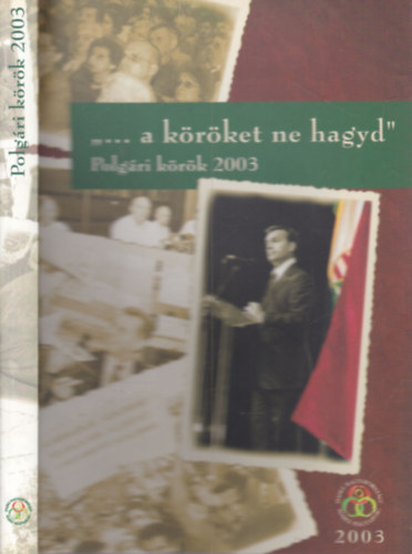 Kiss Antal (szerk.), Hende Csaba (felelős szerk.): "... a köröket ne hagyd"- Polgári körök 2003. (dedikált) antikvár