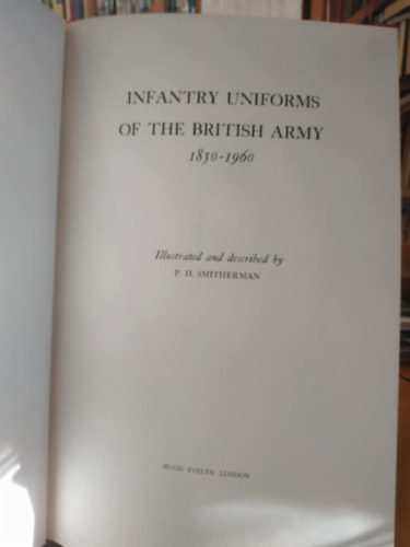 P. H. Smitherman: Infantry Uniforms of the British Army 1850-1960 antikvár