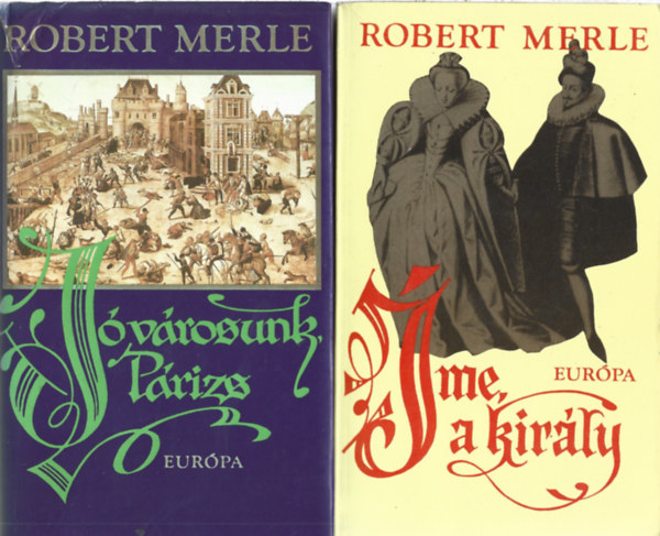 Robert Merle: 2 db könyv, Jó városunk, Párizs, Íme a király antikvár