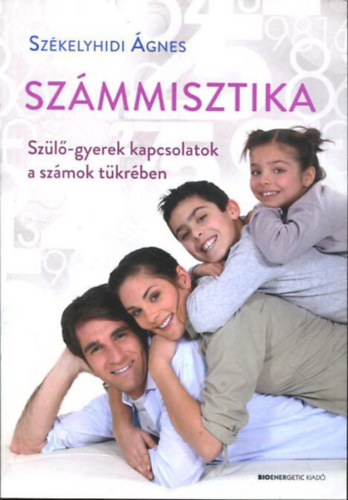 Székelyhidi Ágnes: Számmisztika - Szülő-gyerek kapcsolatok a számok tükrében antikvár